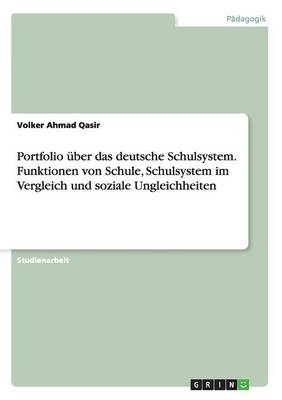 Book cover for Portfolio uber das deutsche Schulsystem. Funktionen von Schule, Schulsystem im Vergleich und soziale Ungleichheiten