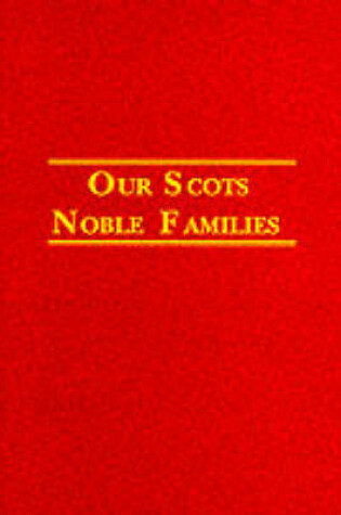 Cover of Our Scots Noble Families