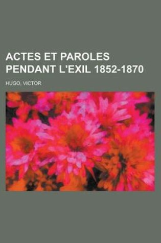 Cover of Actes Et Paroles Pendant L'Exil 1852-1870 (2)