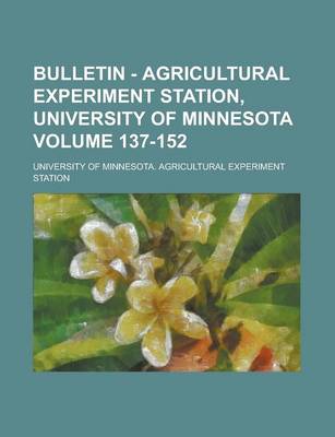 Book cover for Bulletin - Agricultural Experiment Station, University of Minnesota Volume 137-152