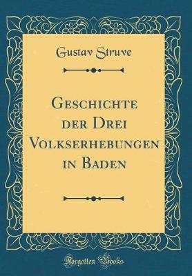 Book cover for Geschichte Der Drei Volkserhebungen in Baden (Classic Reprint)