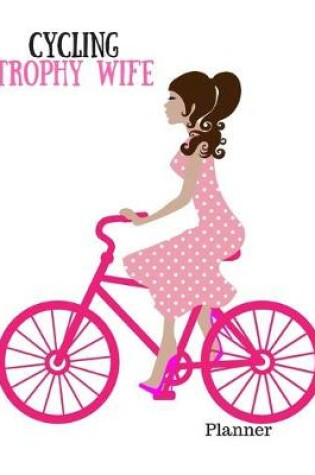 Cover of Cycling Trophy Wife Planner