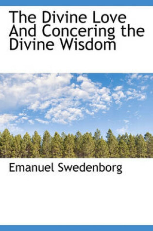 Cover of The Divine Love and Concering the Divine Wisdom