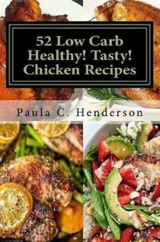 Cover of 52 Low Carb Healthy! Tasty! Chicken Recipes