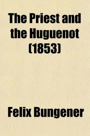 Cover of The Priest and the Huguenot Volume 1; A Sermon at Court