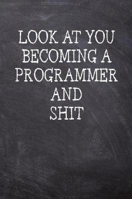 Book cover for Look At You Becoming A Programmer And Shit