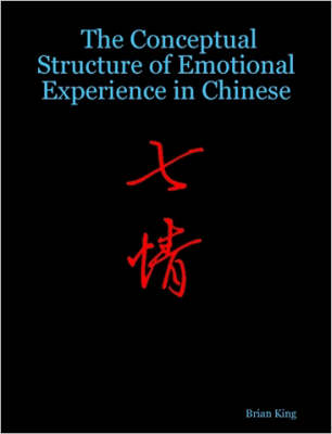 Book cover for The Conceptual Structure of Emotional Experience in Chinese