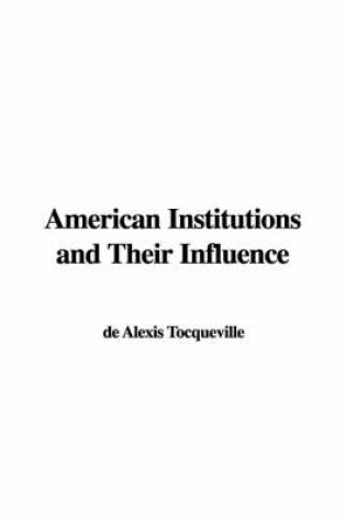 Cover of American Institutions and Their Influence
