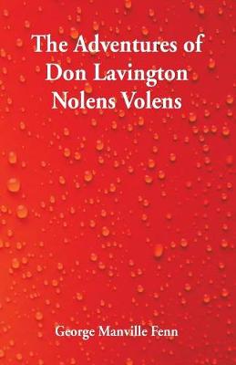 Book cover for The Adventures of Don Lavington Nolens Volens