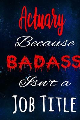 Book cover for Actuary Because Badass Isn't a Job Title