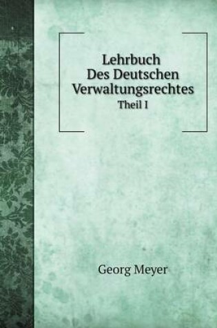 Cover of Lehrbuch Des Deutschen Verwaltungsrechtes Theil I