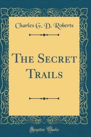 Cover of The Secret Trails (Classic Reprint)