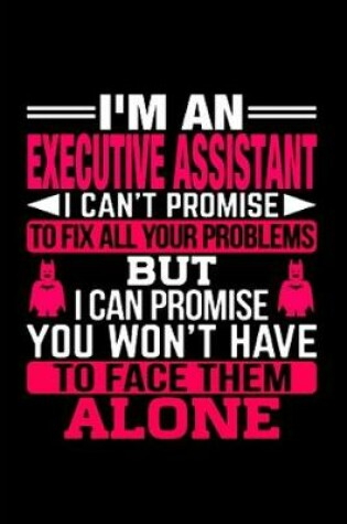 Cover of I'm an executive assistant I can't promise but I can promise you won't have to face them alone