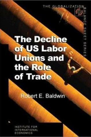 Cover of The Decline of Us Labor Unions and the Role of Trade