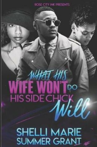 Cover of What His Wife Won't Do His Side Chick Will