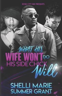 Cover of What His Wife Won't Do His Side Chick Will