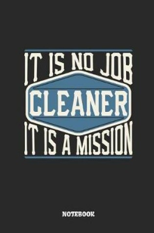 Cover of Cleaner Notebook - It Is No Job, It Is a Mission