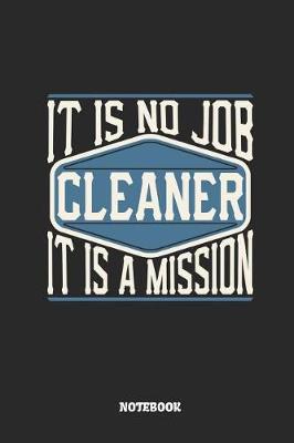 Book cover for Cleaner Notebook - It Is No Job, It Is a Mission