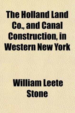 Cover of The Holland Land Co., and Canal Construction, in Western New York (Volume 14); Buffalo-Black Rock Harbor Papers, Journals and Documents