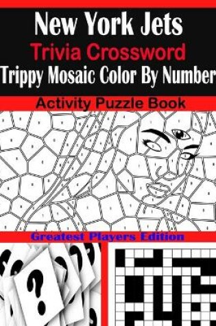 Cover of New York Jets Trivia Crossword Trippy Mosaic Color By Number Activity Puzzle Book