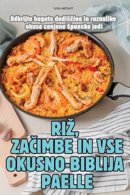 Cover of Riz, ZaČimbe in VSE Okusno-Biblija Paelle