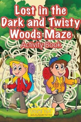 Cover of Lost in the Dark and Twisty Woods Maze Activity Book