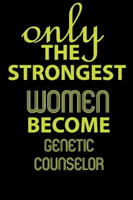 Cover of Only the strongest women become Genetic Counselor