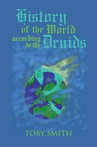 Cover of History of the World According to the Druids