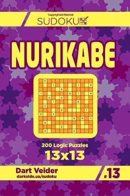 Cover of Sudoku Nurikabe - 200 Logic Puzzles 13x13 (Volume 13)