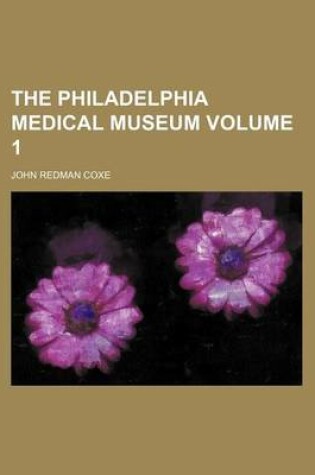 Cover of The Philadelphia Medical Museum Volume 1