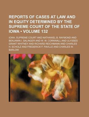 Book cover for Reports of Cases at Law and in Equity Determined by the Supreme Court of the State of Iowa (Volume 132)