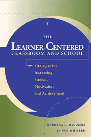 Cover of The Learner-Centered Classroom and School: Strateg Strategies for Increasing Student Motivation & Achievement