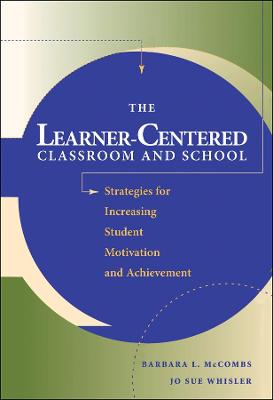 Book cover for The Learner-Centered Classroom and School: Strateg Strategies for Increasing Student Motivation & Achievement