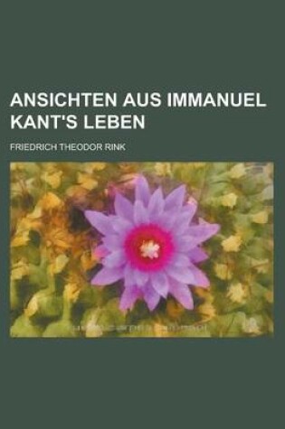 Cover of Ansichten Aus Immanuel Kant's Leben