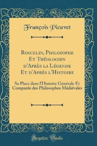 Cover of Roscelin, Philosophe Et Théologien d'Après La Légende Et d'Après l'Histoire