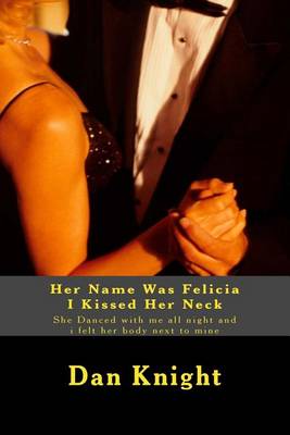 Book cover for Her Name Was Felicia I Kissed Her Neck