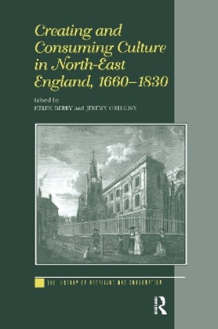 Cover of Creating and Consuming Culture in North-East England, 1660-1830