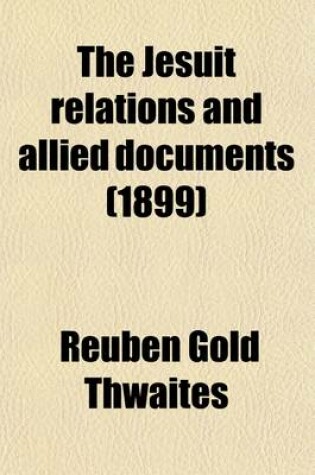 Cover of The Jesuit Relations and Allied Documents (Volume 50); Travels and Explorations of the Jesuit Missionaries in New France, 1610-1791 the Original French, Latin, and Italian Texts, with English Translations and Notes