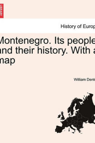 Cover of Montenegro. Its People and Their History. with a Map