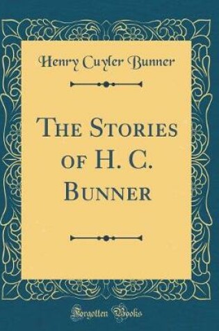 Cover of The Stories of H. C. Bunner (Classic Reprint)