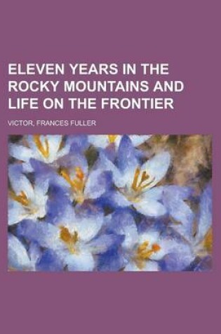 Cover of Eleven Years in the Rocky Mountains and Life on the Frontier