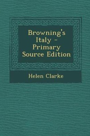 Cover of Browning's Italy - Primary Source Edition