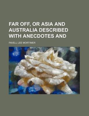 Book cover for Far Off, or Asia and Australia Described with Anecdotes and