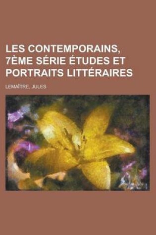 Cover of Les Contemporains, 7eme Serie Etudes Et Portraits Litteraires