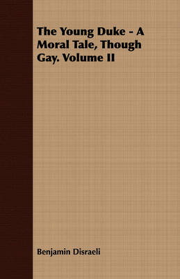 Book cover for The Young Duke - A Moral Tale, Though Gay. Volume II