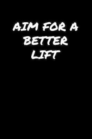 Cover of Aim For A Better Lift