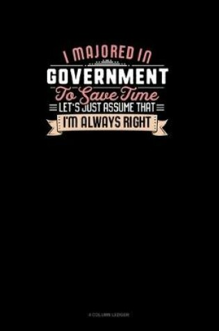 Cover of I Majored In Government To Save Time Let's Just Assume That I'm Always Right