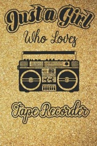 Cover of Just A Girl Who Loves Tape recorder