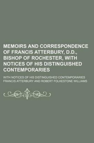 Cover of Memoirs and Correspondence of Francis Atterbury, D.D., Bishop of Rochester, with Notices of His Distinguished Contemporaries (Volume 1-2); With Notices of His Distinguished Contemporaries