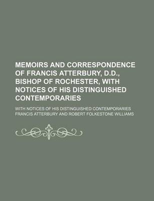 Book cover for Memoirs and Correspondence of Francis Atterbury, D.D., Bishop of Rochester, with Notices of His Distinguished Contemporaries (Volume 1-2); With Notices of His Distinguished Contemporaries